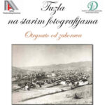 Postavka izložbe “Tuzla na starim fotografijama – otrgnuto od zaborava” u Arhivu TK