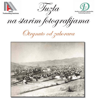 Postavka izložbe “Tuzla na starim fotografijama – otrgnuto od zaborava” u Arhivu TK