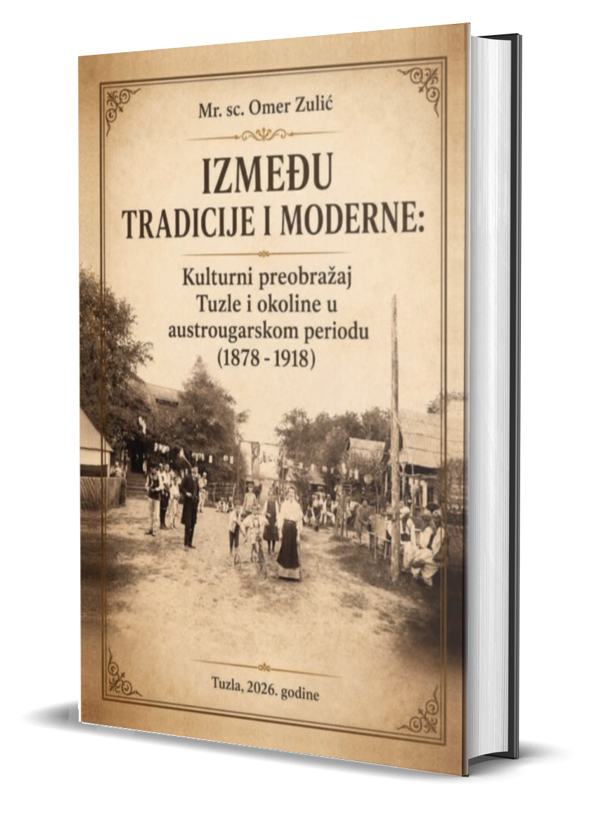 Publikovana knjiga mr. sc. Omera Zulića “IZMEĐU TRADICIJE I MODERNE: Kulturni preobražaj Tuzle i okoline u austrougarskom periodu (1878-1918)”